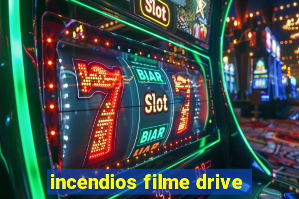 incendios filme drive